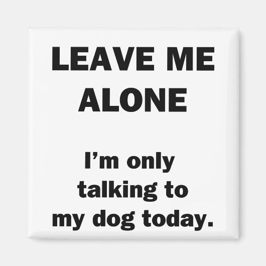 Verlass mich allein. Ich spreche heute nur mit mei Magnet (Vorne)