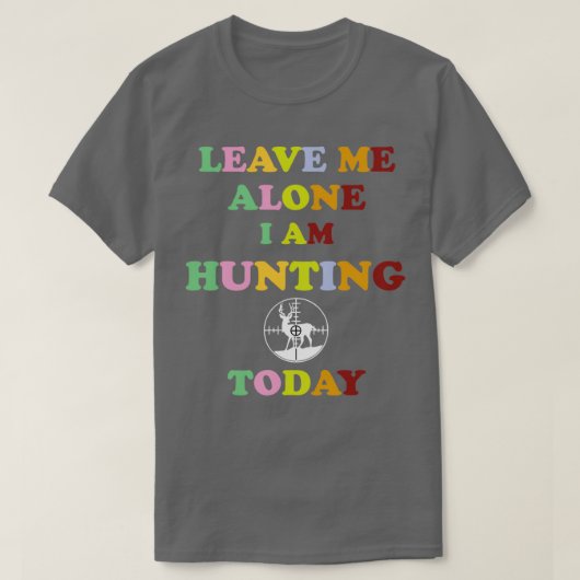 VERLASS MIR ALLEIN, DASS ICH HEUTE JAGD Funny Deer T-Shirt (Design vorne)