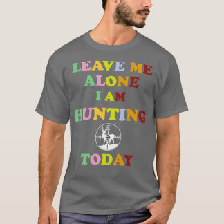 VERLASS MIR ALLEIN, DASS ICH HEUTE JAGD Funny Deer T-Shirt