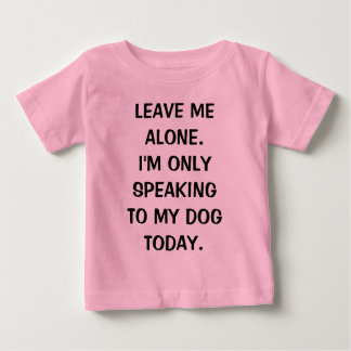 Verlass mir allein, dass ich heute nur mit meinem baby t-shirt