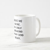 Verlass mir allein, dass ich heute nur mit meinem  kaffeetasse (VorderseiteRechts)