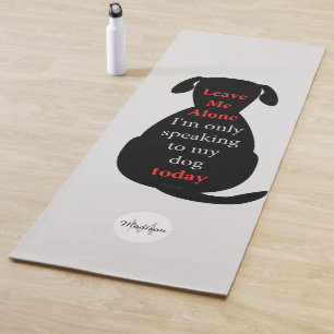 Verlass mir allein Ich spreche nur mit meinem Hund Yogamatte