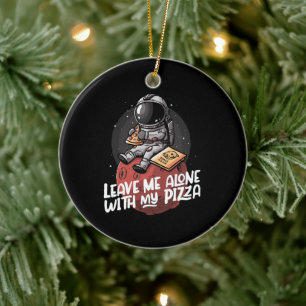 Verlass mir allein mit meiner Pizza Keramik Ornament
