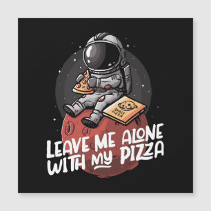 Verlass mir allein mit meiner Pizza Magnetkarte