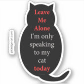 Verlass mir, ich spreche heute nur mit meiner Katz Aufkleber (Vorderseite)