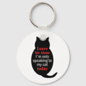 Verlass mir, ich spreche heute nur mit meiner Katz Schlüsselanhänger (Vorderseite)