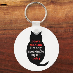 Verlass mir, ich spreche heute nur mit meiner Katz Schlüsselanhänger