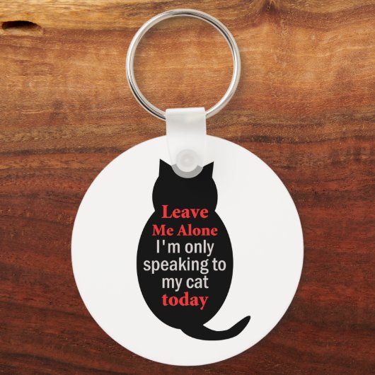 Verlass mir, ich spreche heute nur mit meiner Katz Schlüsselanhänger (Vorderseite)