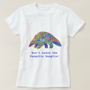 verlass nicht den Pangolin Danglin Wildlife Activi T-Shirt