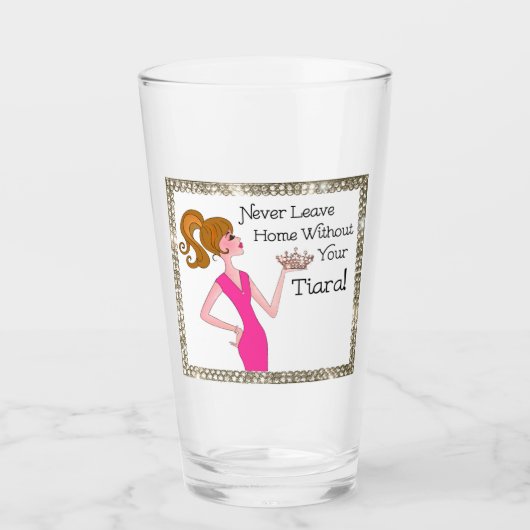 "Verlass niemals Zuhause ohne dein Tiara!" Glas (Vorderseite)