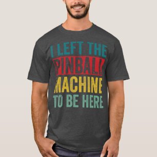 Verlassen Pinball-Maschine, um hier Arcade Funny G T-Shirt