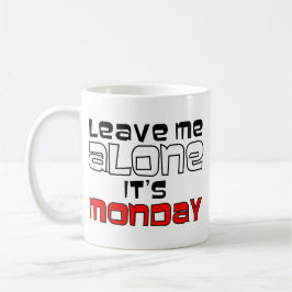 Verlassen Sie mich allein. Es ist Montag - Weiß Kaffeetasse