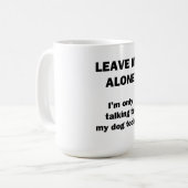 Verlassen Sie mich allein.  Ich spreche nur mit Kaffeetasse (Vorderseite Links)