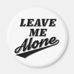 Verlassen Sie mir allein lustigen Spaß-Slogan Magnet