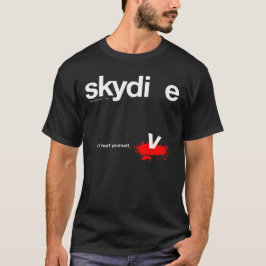 Verletzen Sie sich nicht Skydiver T-Shirt