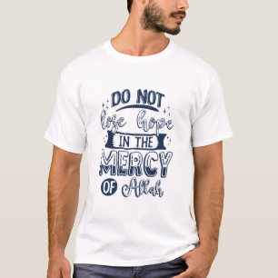 Verliere nicht die Hoffnung in Allahs Gnade T-Shirt