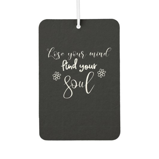 Verlieren Sie Ihren Geist finden Sie Ihr Soul Quot Autolufterfrischer (Vorderseite)