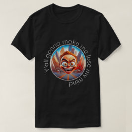 Verlieren Sie meinen Geist 50x50 005 T-Shirt