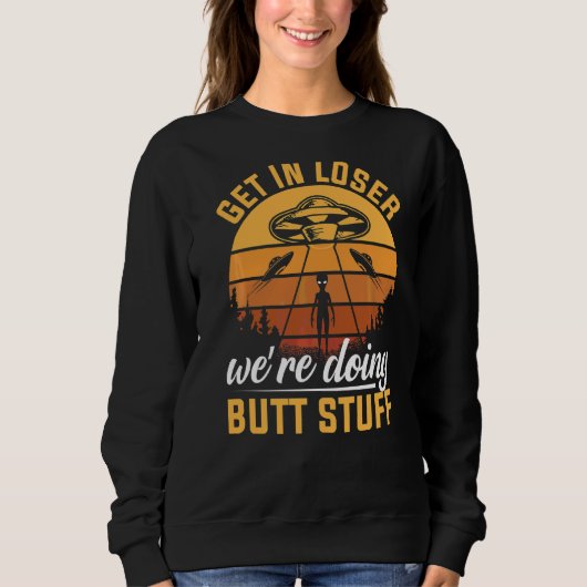 Verlieren Sie sich, wir machen Hintern Stuff Alien Sweatshirt (Vorderseite)