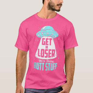 Verlieren Sie, wir machen Hintern Stuff Alien Ufo T-Shirt