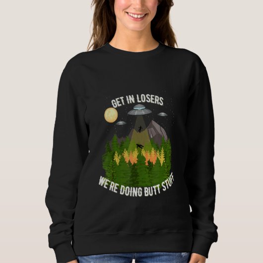 Verlieren Sie, wir machen Hintern-Stuff Sweatshirt (Vorderseite)