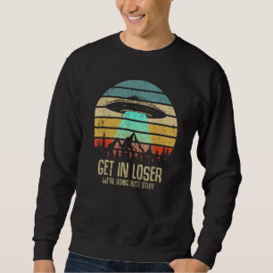 Verlieren wir uns, wir machen Hintern und Alien-En Sweatshirt