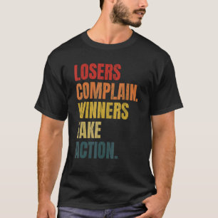 Verlierer beschweren sich Gewinner ergreifen T-Shi T-Shirt