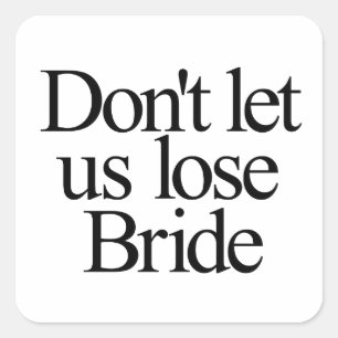 Verliert nicht die Braut Junggesellinnenabschied Quadratischer Aufkleber