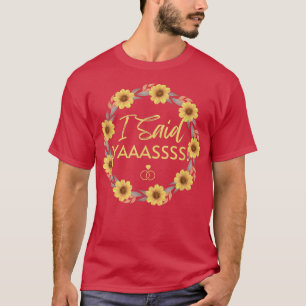 Verlobte ich sagte Ja Sonnenblumen Junggeselinnen- T-Shirt