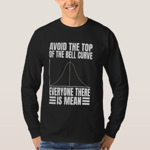 Vermeiden Sie die Glockenkurve, die es gibt T-Shirt