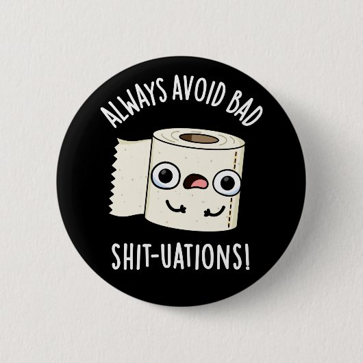 Vermeiden Sie immer schlechte Shit-tuations Funny Button (Vorderseite)