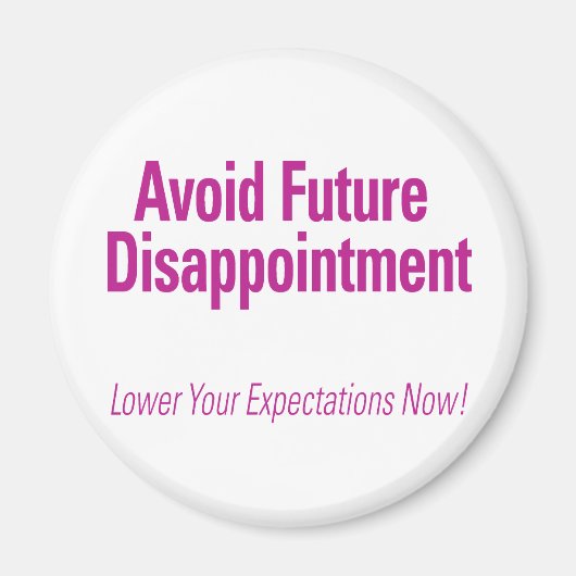 Vermeiden Sie zukünftige Enttäuschungen Magnet (Vorne)