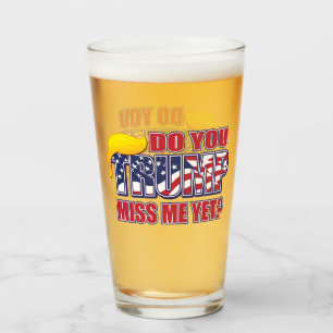 Vermissen Sie mich noch - Trump Glas