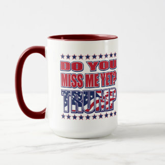 Vermissen Sie mich noch Trump Tasse
