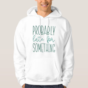 Vermutlich spät für etwas hoodie