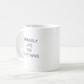 Vermutlich spät für etwas lustiges Mug Kaffeetasse (Vorderseite Links)
