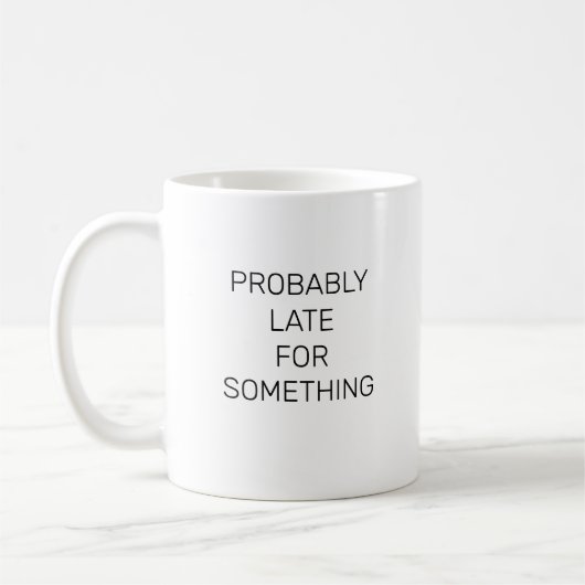 Vermutlich spät für etwas lustiges Mug Kaffeetasse (Links)
