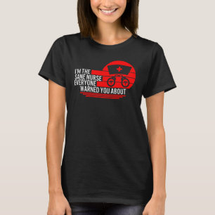 Vernünftige Krankenschwester, vor der jeder dich g T-Shirt