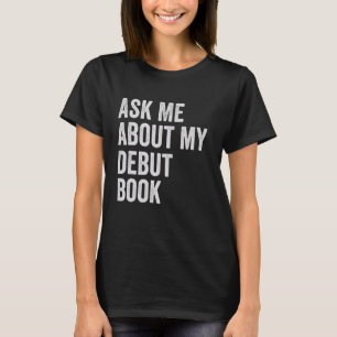Veröffentlichter Autor Fragte mir über mein Debut- T-Shirt