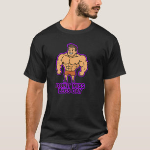 Verpassen Sie nicht den Beintag Lustige Gym Moti T-Shirt