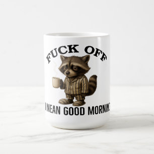 Verpiss dich Sorry, ich meine guten Morgen Waschbä Kaffeetasse
