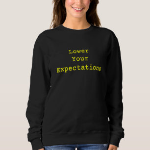 Verringern Sie Ihre Erwartungen Sarcastic Sprichwo Sweatshirt