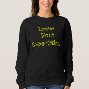 Verringern Sie Ihre Erwartungen Sarcastic Sprichwo Sweatshirt