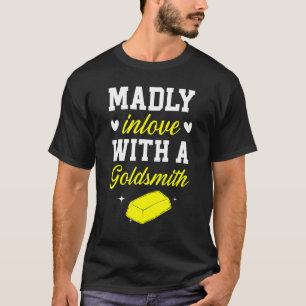 Verrückt verliebt in einen Goldschmied Schmuck Her T-Shirt