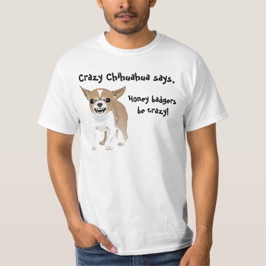 Verrückte Chihuahua, Honigdachse sind verrückt T-Shirt (Vorderseite)