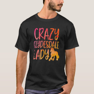 Verrückte Clydesdale-Lady - Pferderasse Clydesdale T-Shirt
