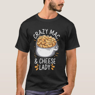 Verrückte Mac And Cheese Lady Makkaroni und Käse T-Shirt