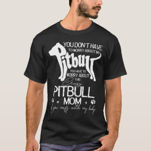 Verrückte Pitbull-Mutter, du bringst mein Baby dur T-Shirt