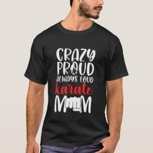 Verrückte stolze immer laute Karate-Mutter Karate T-Shirt