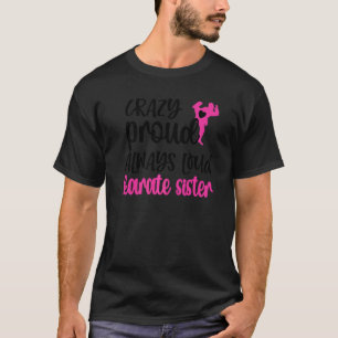 Verrückte Stolze Immer Laute Karate Schwester T-Shirt